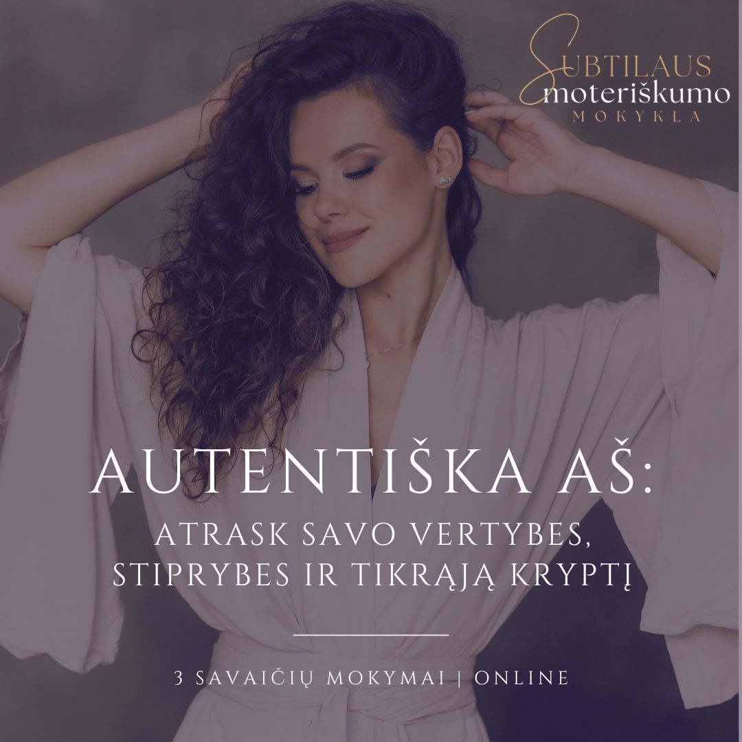 AUTENTIŠKA AŠ: Atrask savo vertybes, stiprybes ir tikrąją kryptį